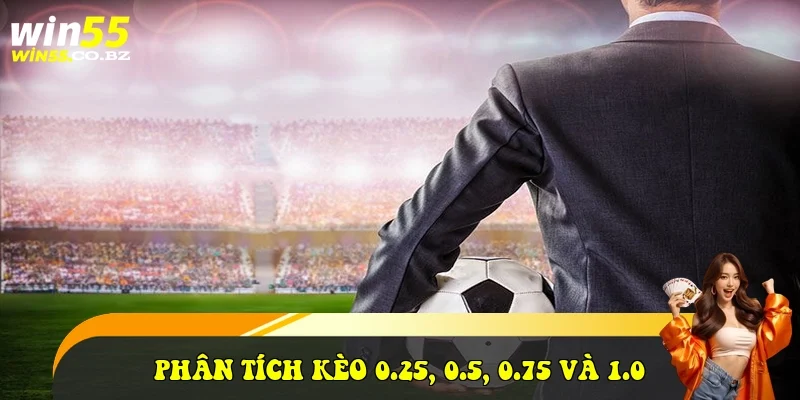 Phân tích kèo 0.25, 0.5, 0.75 và 1.0
