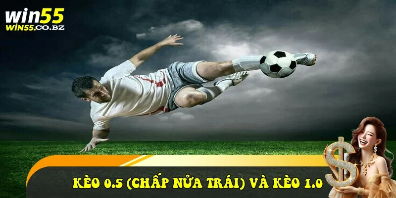 Kèo 0.5 (Chấp nửa trái) và Kèo 1.0 (Chấp hòa)