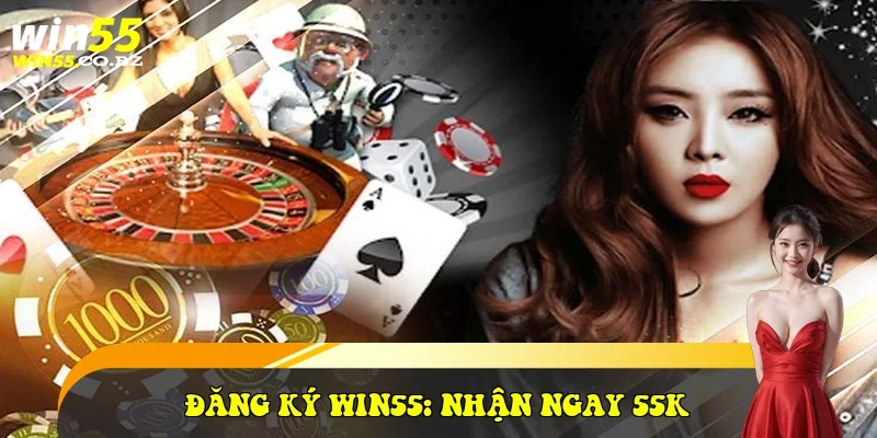 Đăng Ký Win55: Nhận Ngay 55K