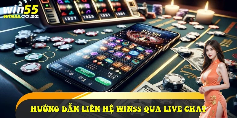 Hướng dẫn liên hệ Win55 qua Live Chat