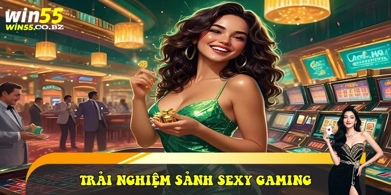 Trải nghiệm sảnh Sexy Gaming