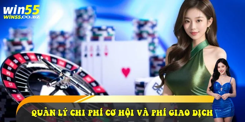 Quản lý chi phí cơ hội và phí giao dịch