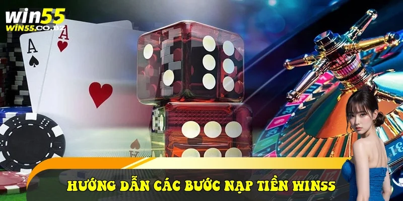 Hướng dẫn các bước nạp tiền Win55