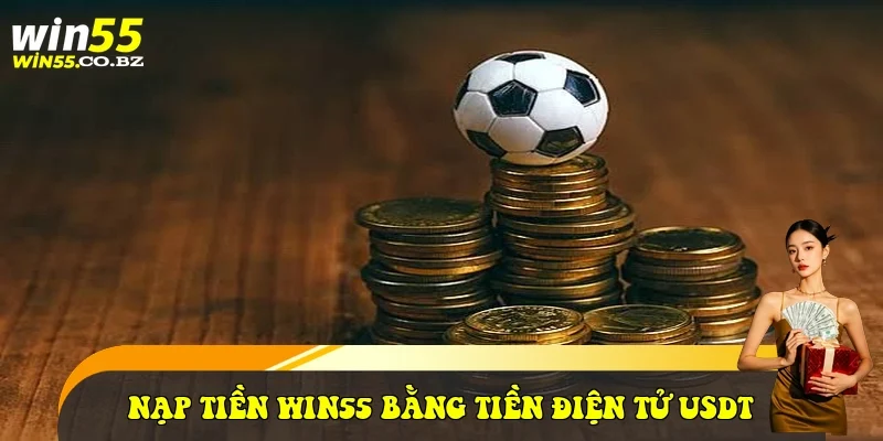 nạp tiền Win55 bằng tiền điện tử USDT