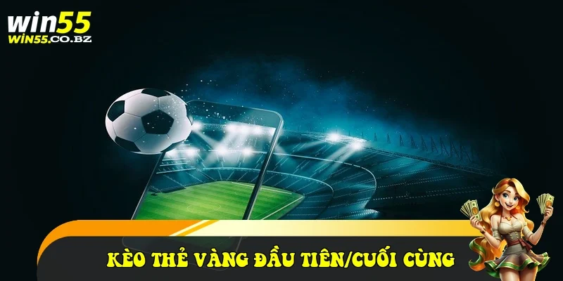 Kèo thẻ vàng đầu tiên/cuối cùng