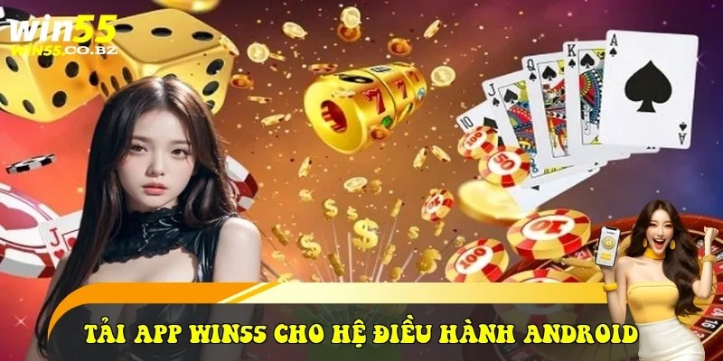 tải app Win55 cho hệ điều hành Android